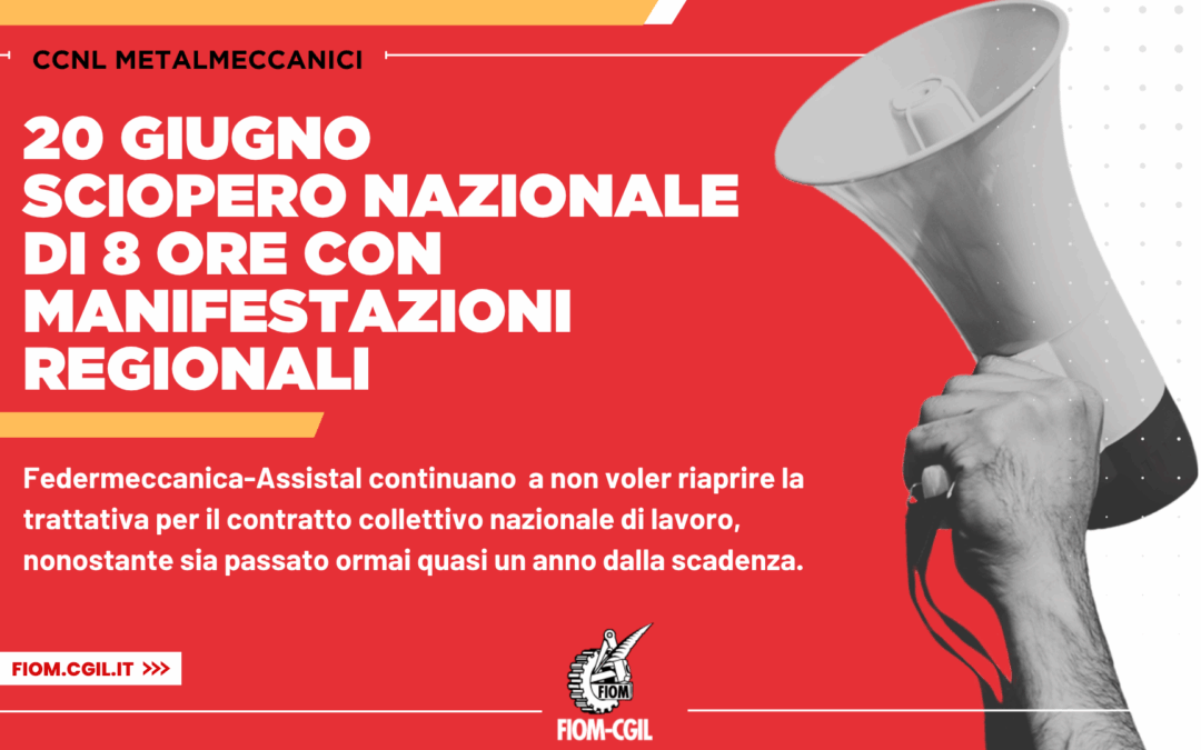 CCNL metalmeccanici; Fim Fiom Uilm: Venerdì 20 giugno sciopero nazionale di 8 ore con manifestazioni regionali